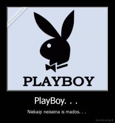 PlayBoy. . .  - Niekaip neiseina is mados. . . 