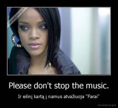 Please don't stop the music. - Ir eilinį kartą į namus atvažiuoja ''Farai''