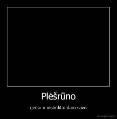 Plėšrūno - genai ir instinktai daro savo