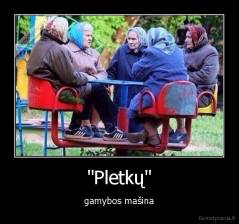 "Pletkų" - gamybos mašina