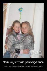 "Plikučių amžius" pasibaigia tada - Kai po nuotrauka nelieka: mylju;***~~ 