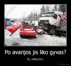 Po avarijos jis liko gyvas? - Jo, vaiką turi.