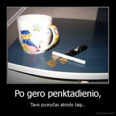 Po gero penktadienio, - Tavo pusryčiai atrodo taip..