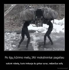 Po ilgų kūrimo metų JAV mokslininkai pagaliau - sukūrė robotą, kuris imituoja du girtus vyrus, nešančius sofą