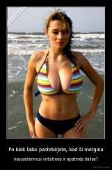 Po kiek laiko pastebėjote, kad ši mergina - nesusiderinusi viršutinės ir apatinės dalies?