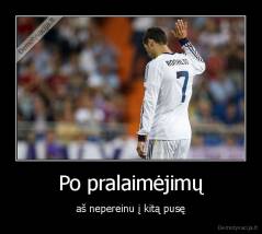 Po pralaimėjimų - aš nepereinu į kitą pusę