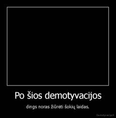 Po šios demotyvacijos - dings noras žiūrėti šokių laidas.