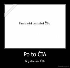 Po to ČIA - Ir galiausiai ČIA