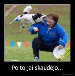 Po to jai skaudėjo... - 