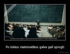 Po tokios matematikos galva gali sprogti - 