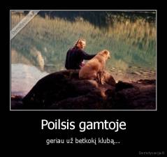 Poilsis gamtoje - geriau už betkokį klubą...