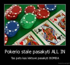 Pokerio stale pasakyti ALL IN - Tas pats kas lektuve pasakyti BOMBA