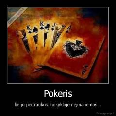 Pokeris - be jo pertraukos mokykloje neįmanomos...