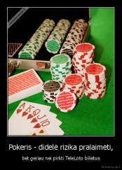 Pokeris - didelė rizika pralaimėti, - bet geriau nei pirkti TeleLoto bilietus