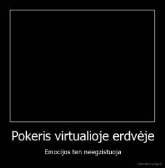 Pokeris virtualioje erdvėje - Emocijos ten neegzistuoja