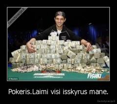 Pokeris.Laimi visi isskyrus mane. - 
