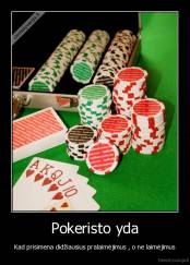 Pokeristo yda - Kad prisimena didžiausius pralaimėjimus , o ne laimėjimus