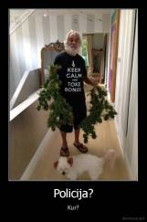 Policija? - Kur?