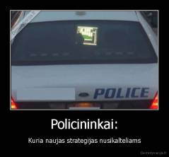 Policininkai: - Kuria naujas strategijas nusikalteliams