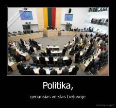 Politika, - geriausias verslas Lietuvoje