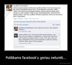 Politikams facebook'u geriau neturėti... - 