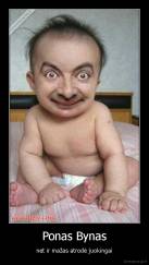 Ponas Bynas - net ir mažas atrodė juokingai