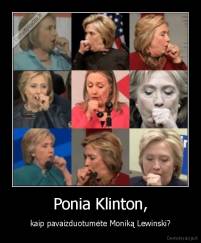 Ponia Klinton, - kaip pavaizduotumėte Moniką Lewinski?
