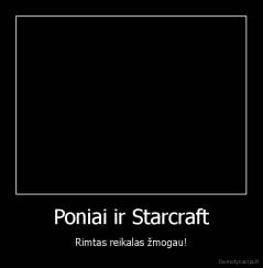 Poniai ir Starcraft - Rimtas reikalas žmogau!