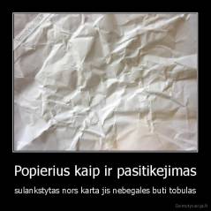 Popierius kaip ir pasitikejimas - sulankstytas nors karta jis nebegales buti tobulas