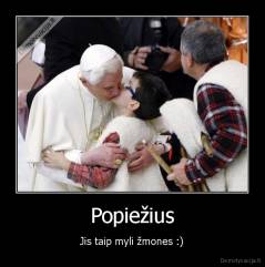 Popiežius - Jis taip myli žmones :)