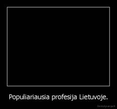 Populiariausia profesija Lietuvoje. - 