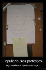 Populiariausios profesijos, - Nagų nuplešėjas ir Išpisėjai gaudytojai....