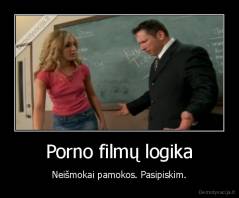 Porno filmų logika - Neišmokai pamokos. Pasipiskim.