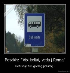 Posakis: "Visi keliai, veda į Romą" - Lietuvoje turi gilesnę prasmę...