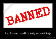 Poto žmones skundžiasi kad juos apkalbinėja - 