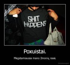 Poxuistai. - Mėgstamiausia mano žmonių rasė.