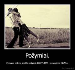 Požymiai. - Pirmasis vaikino meilės požymis-DROVUMAS, o merginos-DRĄSA.