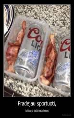 Pradėjau sportuoti, - laikausi dėžutės dietos