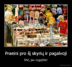 Praeini pro šį skyrių ir pagalvoji - Shit, jau rugpjūtis!