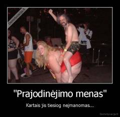 "Prajodinėjimo menas" - Kartais jis tiesiog neįmanomas...