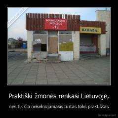 Praktiški žmonės renkasi Lietuvoje, - nes tik čia nekelnojamasis turtas toks praktiškas