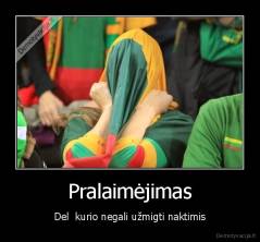 Pralaimėjimas - Del  kurio negali užmigti naktimis