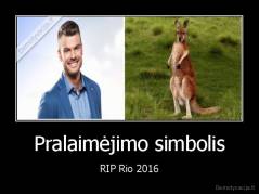 Pralaimėjimo simbolis - RIP Rio 2016