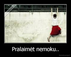 Pralaimėt nemoku.. - 