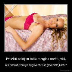 Praleisti naktį su tokia mergina norėtų visi, - o susilaukti vaikų ir nugyventi visą gyvenimą kartu?