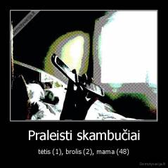 Praleisti skambučiai - tėtis (1), brolis (2), mama (48)