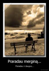 Praradau merginą... - Praradau ir daugus...