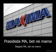 Prasideda MA, bet ne mama - Baigiasi MA, bet ne mama