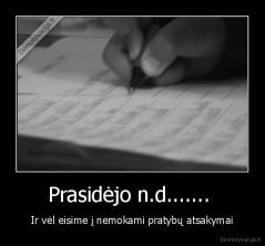 Prasidėjo n.d.......  - Ir vėl eisime į nemokami pratybų atsakymai