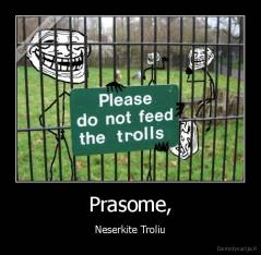 Prasome, - Neserkite Troliu